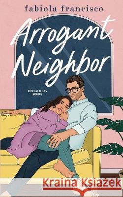 Arrogant Neighbor Fabiola Francisco   9798394142260 Independently Published