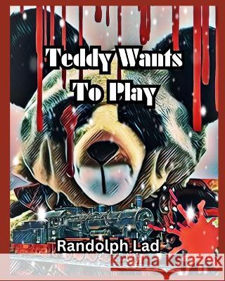 Teddy Wants to Play Randolph Lad   9798394148422 Independently Published