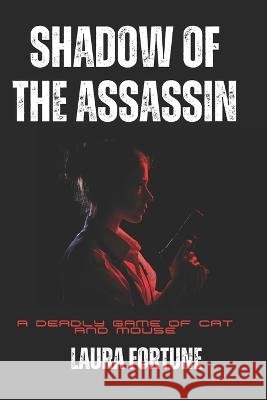 Shadow of the Assassin: A Deadly Game of Cat and Mouse Laura Fortune   9798394151736