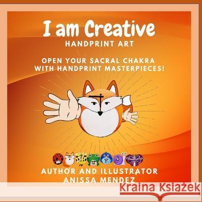 I am Creative: Handprint Art Masterpiece Anissa Mendez   9798394161834