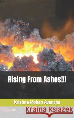 Rising From Ashes!!! Krishna Mohan Avancha   9798394163937