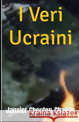 I Veri Ucraini Janvier T Chando Janvier Chouteu-Chando  9798394184178 Independently Published