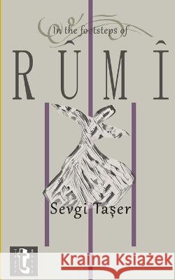In the Footsteps of Rumi Şeref Ali Taşer Sevgi Taşer  9798394205750 Independently Published