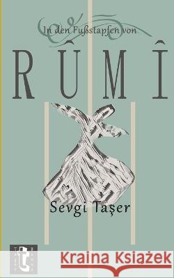 In den Fussstapfen von Rumi Şeref Ali Taşer Sevgi Taşer  9798394214257 Independently Published