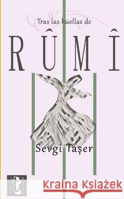 Tras las huellas de Rumi Şeref Ali Taşer Sevgi Taşer  9798394221385 Independently Published