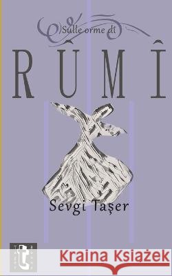 Sulle orme di Rumi Şeref Ali Taşer Sevgi Taşer  9798394227097 Independently Published