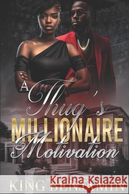 A Thug's Millionaire Motivation King Benjamin   9798394249150 Independently Published
