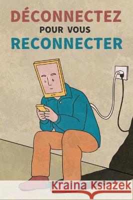 Deconnectez pour vous reconnecter: Comment vaincre l'addiction aux ecrans et retrouver le bonheur M R Amani   9798394257353 Independently Published