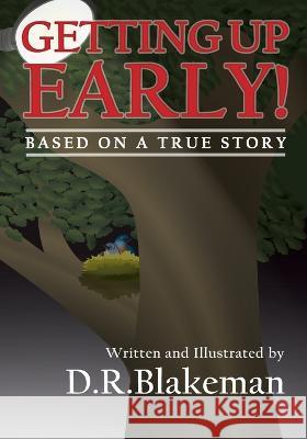 Getting Up Early!: Based on a True Story D R Blakeman   9798394305528 Independently Published