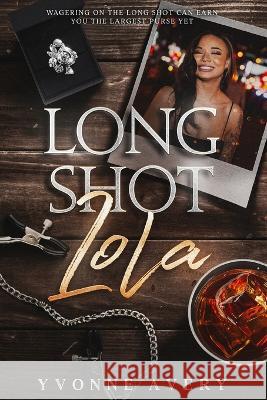 Long Shot Lola Yvonne Avery   9798394354755 Independently Published