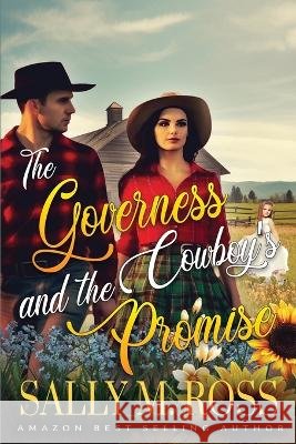 The Governess and the Cowboy's Promise: A Western Historical Romance Book Sally M Ross   9798394366192 Independently Published