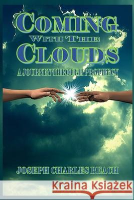 Coming with the Clouds: A Journey Through Prophecy Joseph Charles Beach   9798394393457 Independently Published