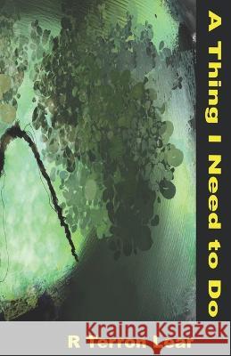 A Thing I Need to Do R Terron Lear   9798394419256 Independently Published
