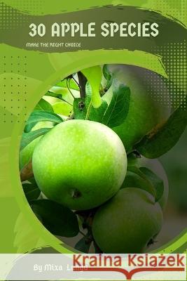 30 Apple species: Make the right choice Mixa Lungu   9798394428760 Independently Published