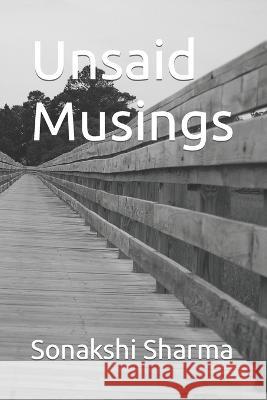 Unsaid Musings Sonakshi Sharma   9798394448799