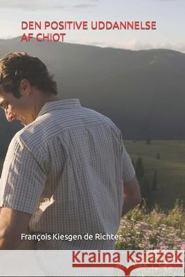 Den Positive Uddannelse AF Chiot Francois Kiesgen de Richter   9798394451621 Independently Published