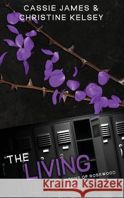 The Living: A Reverse Harem Bully Romance Christine Kelsey Cassie James  9798394457890 Independently Published