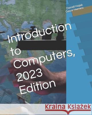 Introduction to Computers, 2023 Edition Cesar Herrera Darrell W Hajek  9798394468414