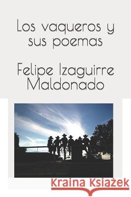 Los vaqueros y sus poemas Felipe Izaguirre Maldonado   9798394478680