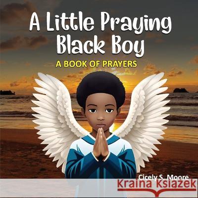 A Little Praying Black Boy: A Book of prayers Saira Riaz Cicely Moore  9798394481604 Independently Published