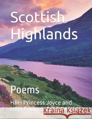 Scottish Highlands: Poems Hrh Prince John Charles and P Wright Hrh Prince Joe Duncan Wright Hrh Prince Charles Wright 9798394485633