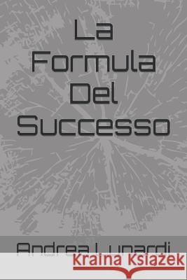 La Formula Del Successo Andrea Lunardi   9798394486371