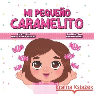 Mi pequeno caramelito Miriam Higueras Maria del Mar Paredes Herrero  9798394486722