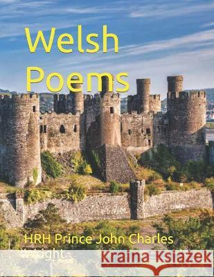 Welsh Poems Hrh Prince John Charles Wright   9798394504259