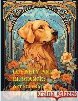 Loyalty and Elegance: Art Nouveau Golden Retrievers Victoria Rosette   9798394506185 Independently Published