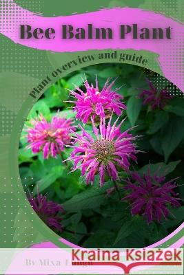 Bee Balm Plant: Plant overview and guide Mixa Lungu   9798394534652 Independently Published