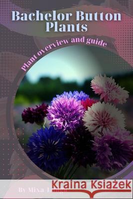 Bachelor Button Plants: Plant overview and guide Mixa Lungu   9798394534720 Independently Published
