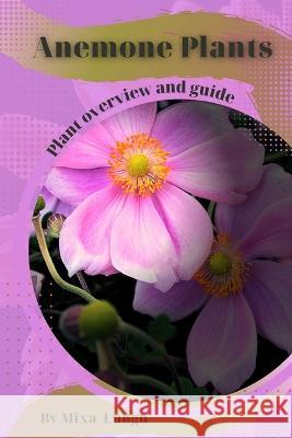 Anemone Plants: Plant overview and guide Mixa Lungu   9798394534775 Independently Published