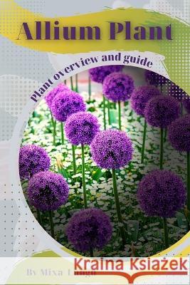 Allium Plant: Plant overview and guide Mixa Lungu   9798394534812 Independently Published