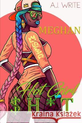 Hot Girl Sh*t: Meghan A J Write   9798394547775 Independently Published