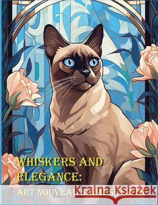 Whiskers and Elegance: Art Nouveau Siamese Cats Victoria Rosette   9798394574337 Independently Published