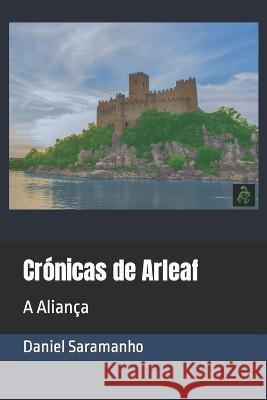Cronicas de Arleaf: A Alianca Daniel Saramanho   9798394575044 Independently Published