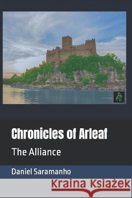Chronicles of Arleaf: The Alliance Daniel Saramanho   9798394578595 Independently Published