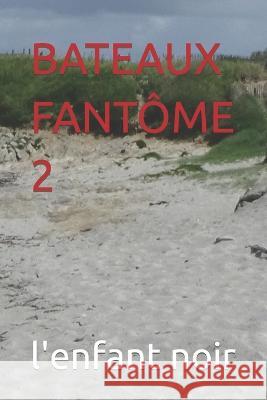 Bateaux Fantome 2 Sebastien Coudrin L'Enfant Noir  9798394590429 Independently Published