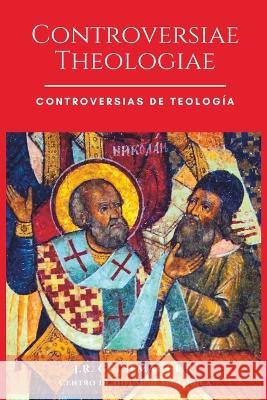Controversias de Teologia: Controversiae Theologiae Julio Refugio Getsema Fernandez Rangel   9798394610240 Independently Published