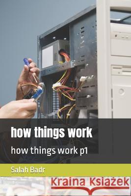 how things work: how things work p1 Salah Badr   9798394620058