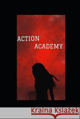 Action Academy Abby Janus Sadie Janus Julia Janus 9798394635038 Independently Published