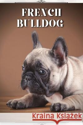 French Bulldog: Dog Breed guide Nina Pustova   9798394641268 Independently Published