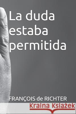 La duda estaba permitida Francois de Richter   9798394644818 Independently Published