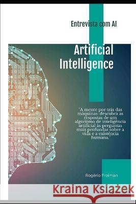 Entrevista com AI: Artificial Intelligence Rogerio Froiman   9798394672200 Independently Published