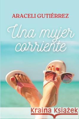 Una mujer corriente Araceli Gutierrez Villanueva   9798394691201 Independently Published