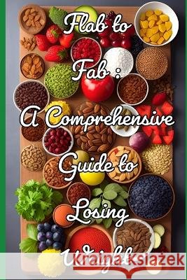 Flab To Fab: A Comprehensive Guide To Loosing Weight Kieron Lock   9798394713118