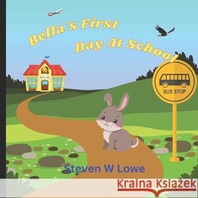 Bella's First Day of School Steven W Lowe   9798394734175
