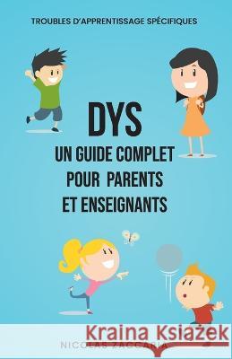 Dys: Un Guide Complet pour Parents et Enseignants Nicolas Zaccaria   9798394743139 Independently Published