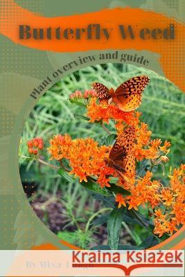 Butterfly Weed: Plant overview and guide Mixa Lungu   9798394755781 Independently Published