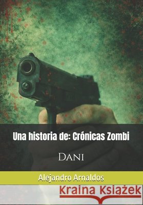 Crónicas Zombi: Dani Arnaldos, Alejandro 9798394764752 Independently Published